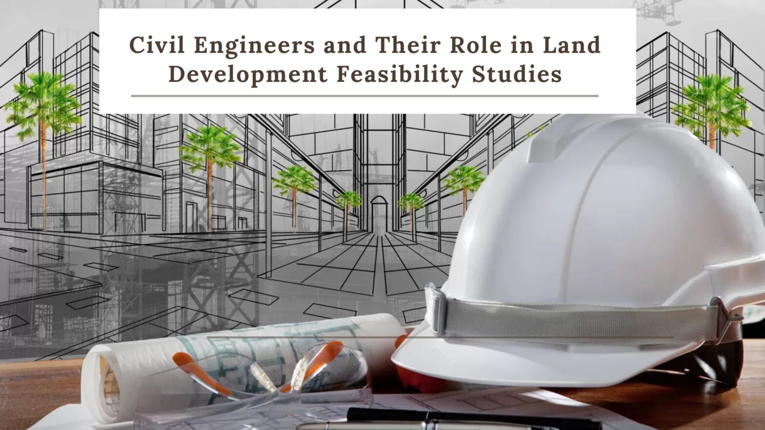 Civil Engineers and Their Role in Land Development Feasibility Studies